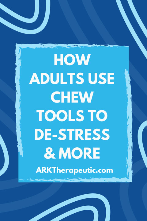 How Adults Use Chew Tools to De-Stress and More How Adults Use Chew Tools to De-Stress and More