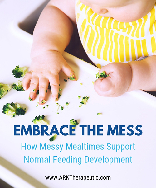 Embrace the Mess: How Messy Mealtimes Can Support Normal Feeding Development Embrace the Mess: How Messy Mealtimes Can Support Normal Feeding Development