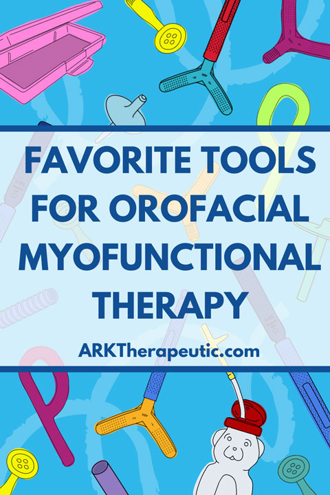 Favorite Tools for Orofacial Myofunctional Therapy Favorite Tools for Orofacial Myofunctional Therapy