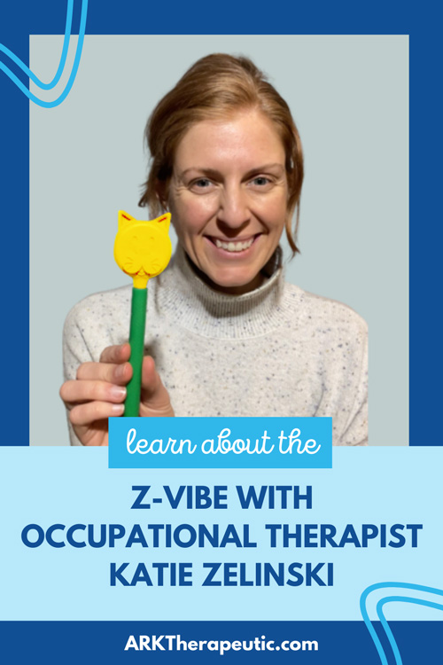 Learn about the Z-Vibe with Occupational Therapist Katie Zelinski Learn about the Z-Vibe with Occupational Therapist Katie Zelinski