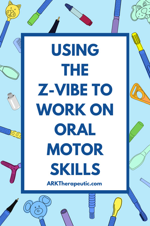 Using the Z-Vibe to Work on Oral Motor Skills: Learn from an Occupational Therapist Using the Z-Vibe to Work on Oral Motor Skills: Learn from an Occupational Therapist