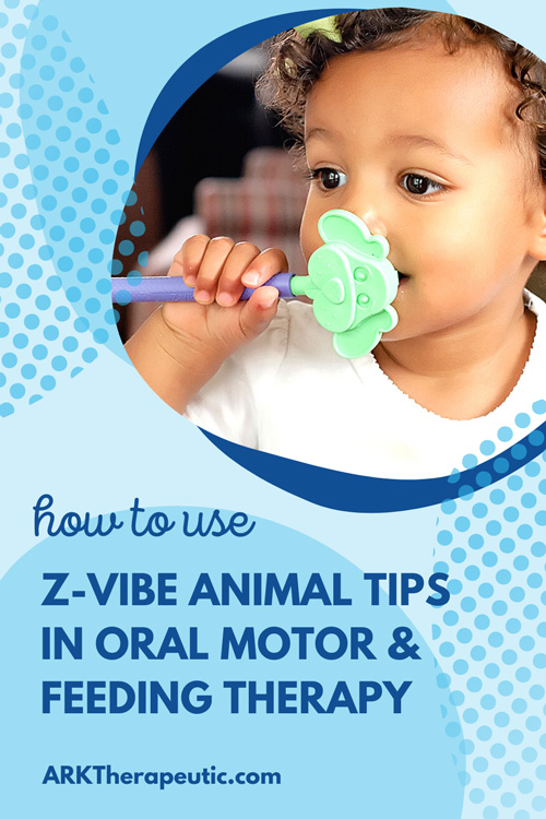 How to Use the Z-Vibe Animal Tips in Oral Motor & Feeding Therapy How to Use the Z-Vibe Animal Tips in Oral Motor & Feeding Therapy