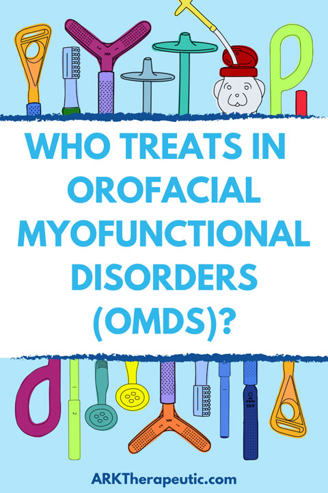 Who Treats in Orofacial Myofunctional Disorders (OMDs)? Who Treats in Orofacial Myofunctional Disorders (OMDs)?