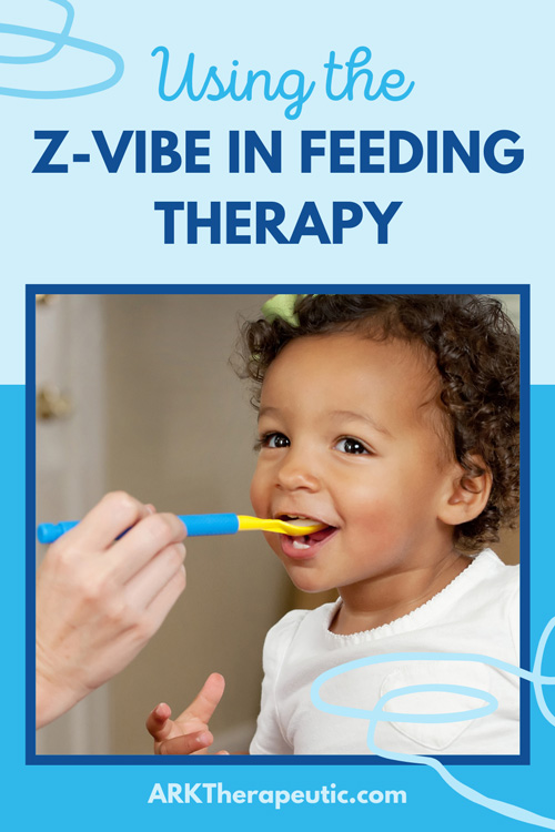 Feeding Therapy Tips & Tricks with the Z-Vibe Feeding Therapy Tips & Tricks with the Z-Vibe